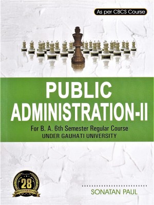 PUBLIC ADMINISTRATION - II : A TEXT BOOK ON POLITICAL SCIENCE FOR B.A. 6TH SEMESTER REGULAR COURSE AS PER CBCS COURSE OF GAUHATI UNIVERSITY: ENGLISH MEDIUM.(Paperback, SONATAN PAUL)