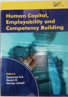 Human Capital, Employability and Competency Building(Paperback, Editor : Zakkariya K.A., Renjini D., George Joseph)
