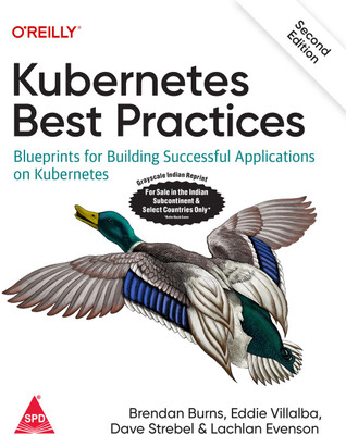 Kubernetes Best Practices: Blueprints for Building Successful Applications on Kubernetes, Second Edition (Grayscale Indian Edition)(Paperback, Brendan Burns, Eddie Villalba, Dave Strebe, Lachlan Evenson) Kubernetes Best Practices: Blueprints for Building Successful Applications on Kubernetes, Second Edition (Grayscale Indian Edition)(Paperback, Brendan Burns, Eddie Villalba, Dave Strebe, Lachlan Evenson)