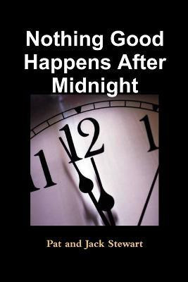 Nothing Good Happens After Midnight(English, Paperback, Stewart Pat, Jack)
