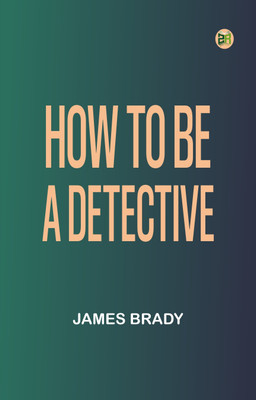 How to Be a Detective(Paperback, James Brady)