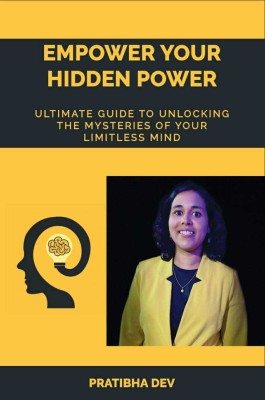 Empower Your Hidden Power: Ultimate guide to unlocking the mysteries of your limitless mind(Paperback, Pratibha Dev)
