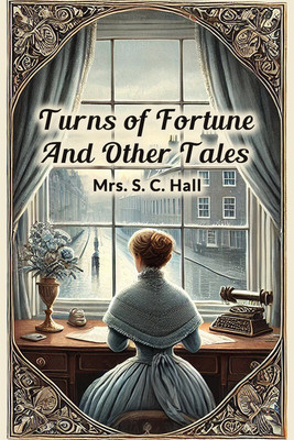 Turns of Fortune And Other Tales (Edition2024)(English, Paperback, Hall S C Mrs)