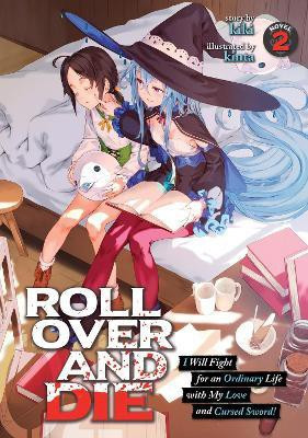 ROLL OVER AND DIE: I Will Fight for an Ordinary Life with My Love and Cursed Sword! (Light Novel) Vol. 2(English, Paperback, Kiki)