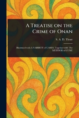 A Treatise on the Crime of Onan(English, Paperback, Tissot S a D (Samuel Auguste David))
