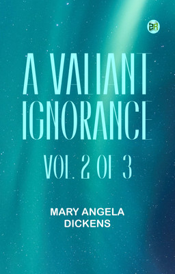 A Valiant Ignorance; vol. 2 of 3(Paperback, Mary Angela Dickens)