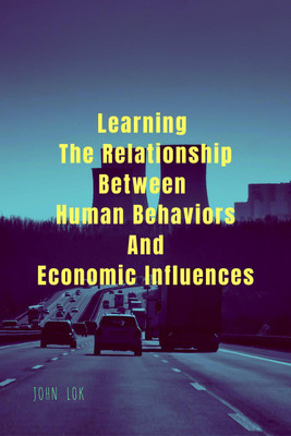 Learning The Relationship Between Human Behaviors And Economic Influences(English, Paperback, Lok John)