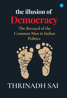 The Illusion of Democracy(Hardcover, Thrinadh Sai)