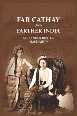 Far Cathay and Farther India(Paperback, Alexander Ruxton MacMahon)