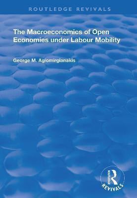 The Macroeconomics of Open Economies Under Labour Mobility(English, Hardcover, Agiomirgianakis George M)