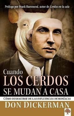 Cuando los cerdos se mudan a casa: Como deshacerse de las influencias demoniacas / When Pigs Move In: How to Sweep Clean the Demonic Influences Impacting You(Spanish, Paperback, Dickerman Don)