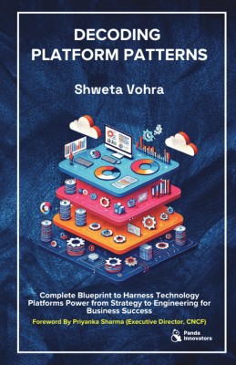 Decoding Platform Patterns  - Complete Blueprint to Harness Platforms Power from Strategy to Engineering for Business Success(Paperback, Shweta Vohra)