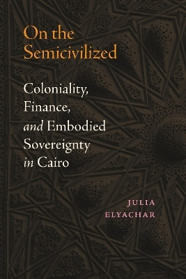 On the Semicivilized(English, Paperback, Elyachar Julia)