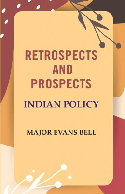 Retrospects and Prospects: Indian Policy [Hardcover](Hardcover, Major Evans Bell)