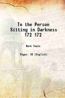 To the Person Sitting in Darkness Volume 172 1901 [Hardcover](Hardcover, Mark Twain)