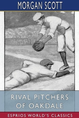Rival Pitchers of Oakdale (Esprios Classics)(English, Paperback, Scott Morgan)