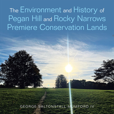 The Environment and History of Pegan Hill and Rocky Narrows Premiere Conservation Lands(Paperback, George Saltonstall Mumford IV)