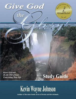 Give God the Glory! STUDY GUIDE - Know God and Do the Will of God Concerning Your Life(English, Paperback, Johnson Kevin Wayne)
