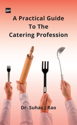 A PRACTICAL GUIDE TO THE CATERING PROFESSION(Paperback, Dr. SUHAS J.RAO)