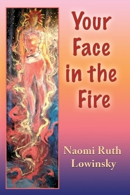 Your Face in the Fire(English, Paperback, Lowinsky Naomi Ruth)