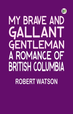 My Brave and Gallant Gentleman: A Romance of British Columbia(Paperback, Robert Watson)