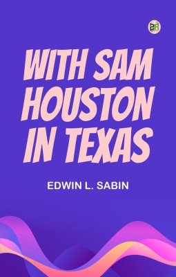 With Sam Houston in Texas(Paperback, Edwin L. Sabin)