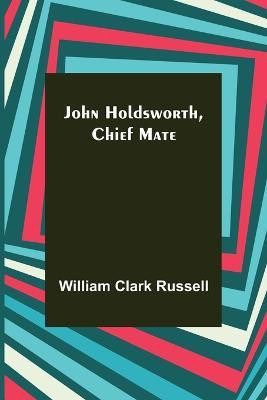 John Holdsworth, Chief Mate(English, Paperback, William Clark Russell)