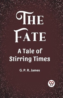 The Fate A Tale of Stirring Times(English, Paperback, James George Payne Rainsford)