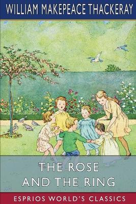 The Rose and the Ring (Esprios Classics)(English, Paperback, Thackeray William Makepeace)