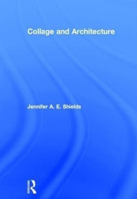 Collage and Architecture(English, Hardcover, Shields Jennifer)