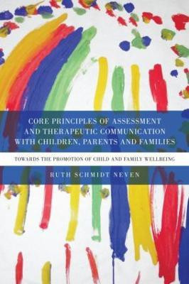 Core Principles of Assessment and Therapeutic Communication with Children, Parents and Families(English, Paperback, Schmidt Neven Ruth)