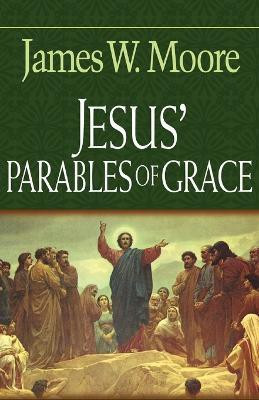 Jesus' Parables of Grace(English, Paperback, Moore James W.)