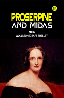 Proserpine and Midas(Paperback, Mary Wollstonecraft Shelley)