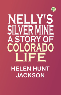Nelly's Silver Mine: A Story of Colorado Life(Paperback, Helen Hunt Jackson)