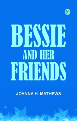 Bessie and Her Friends(Paperback, Joanna H. Mathews)