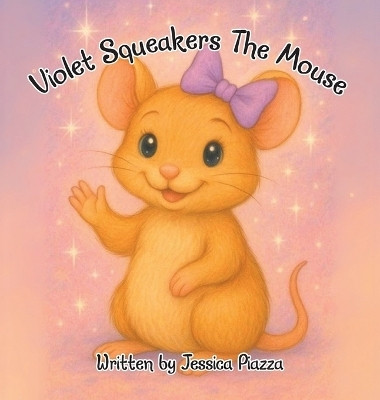Violet Squeakers The Mouse(Hardcover, Jessica Piazza)