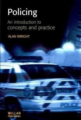 Policing: An introduction to concepts and practice(English, Paperback, Wright Alan)