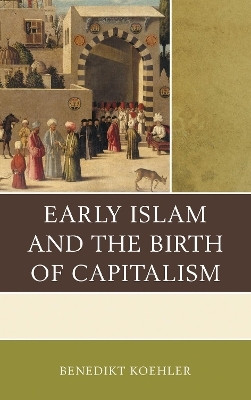 Early Islam and the Birth of Capitalism(English, Electronic book text, Koehler Benedikt)