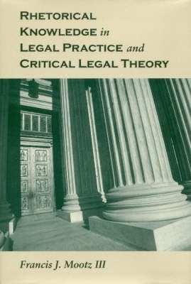 Rhetorical Knowledge in Legal Practice and Critical Legal Theory(English, Hardcover, Mootz Francis)