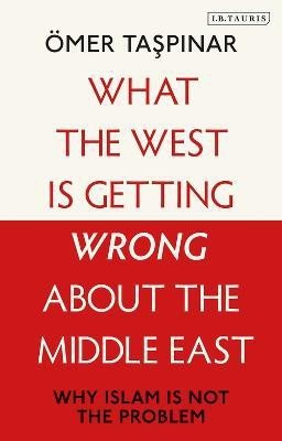 What the West is Getting Wrong about the Middle East(English, Electronic book text, Taspinar OEmer)