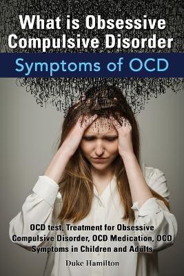 What Is Obsessive Compulsive Disorder. Symptoms of Ocd. Ocd Test, Treatment for Obsessive Compulsive Disorder, Ocd Medication, Ocd Symptoms in Childre(English, Paperback, Hamilton Duke)