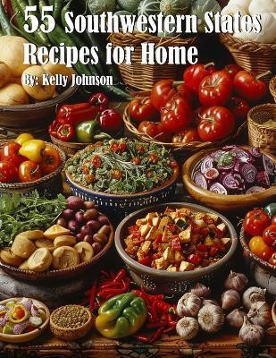 55 Southwestern States Recipes for Home(English, Paperback, Johnson Kelly)