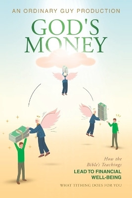 God's Money How the Bible’s Teachings Lead to Financial Well-Being(Paperback, An Ordinary Guy Production)