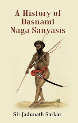 A History of dasnami Naga Sanyasis(Hardcover, Sir Jadunath Sarkar)