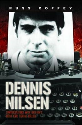 Dennis Nilsen - Conversations with Britain's Most Evil Serial Killer, subject of the hit ITV drama 'Des'(English, Paperback, Coffey Russ)