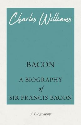 Bacon - A Biography of Sir Francis Bacon(English, Paperback, Williams Charles)