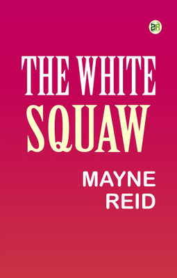The White Squaw(Paperback, Mayne Reid)