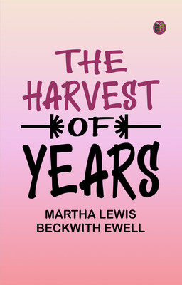 The Harvest of Years(Paperback, Martha Lewis Beckwith Ewell)