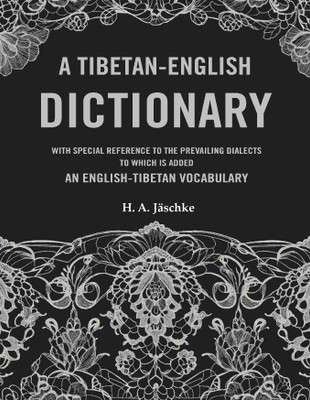 A Tibetan-English Dictionary: With Special Reference to the Prevailing Dialects to which is added an English-Tibetan Vocabulary(Paperback, H. A. Jäschke)