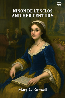 Ninon De L'Enclos And Her Century(Paperback, Mary C. Rowsell)